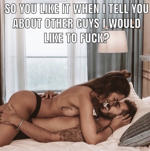 Make me jealous.