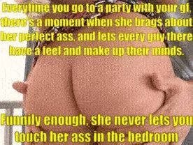 Everyone but you can squeeze your gf's ass.