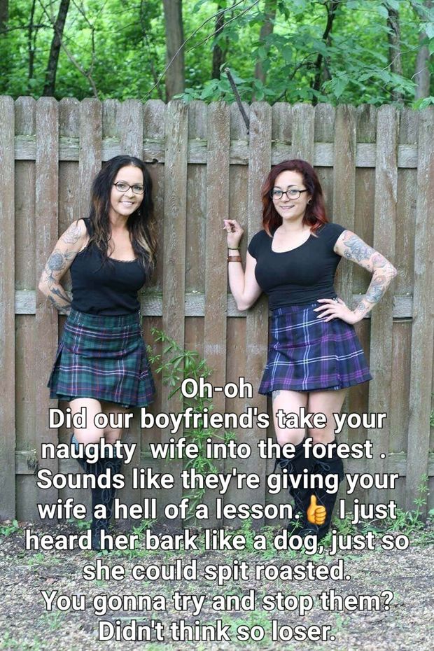 My wife gets taken into the woods by a group of teens. She's spitroasted and made to bark. I'm to timid to intervene.  Their GFs tease me