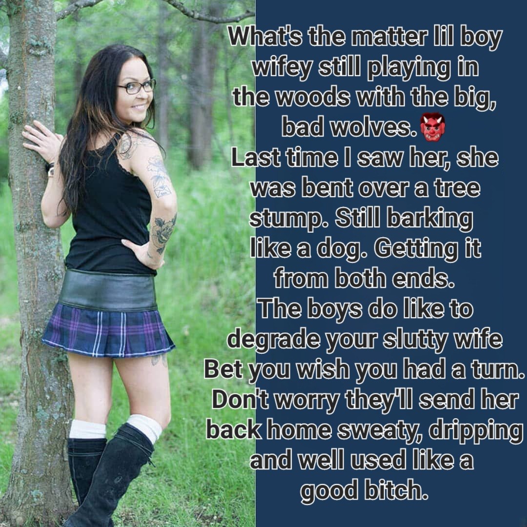 Teens take my wife into the woods and bend her over a tree stump, they take pleasure in making her bark like a dog and beg for cock.