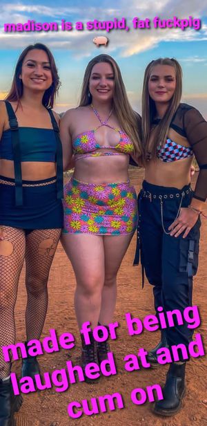 Madison the stupid fatass teen