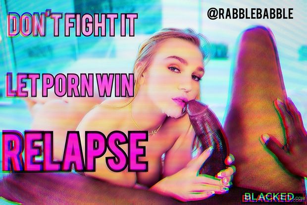 Let porn win. Relapse.