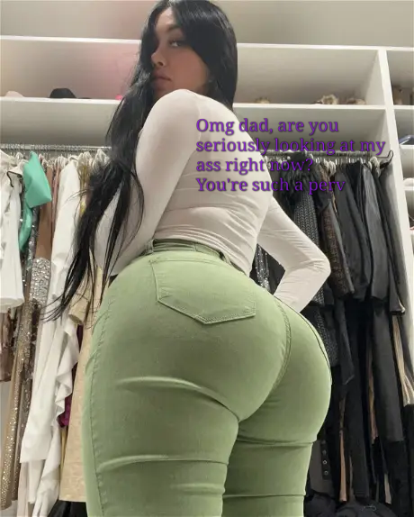 I can't stop looking at my daughter's ass