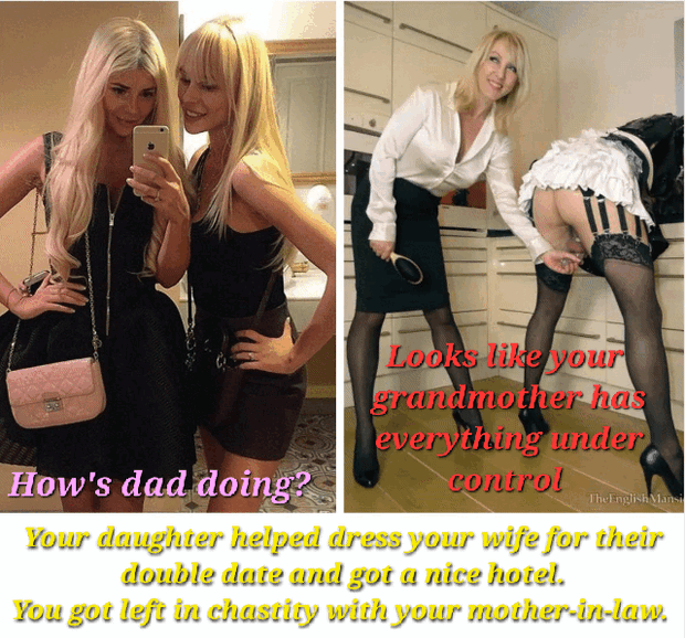 My wife goes out on a double date with my daughter, stays in a nice hotel. I'm at home in chastity. Getting paddled by my mother-in-law.