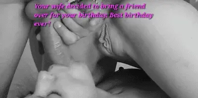Wife brought someone to celebrate your birthday.