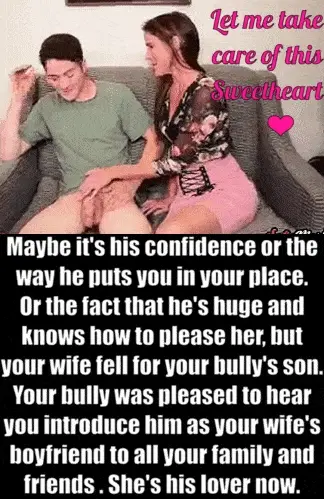 Your wife fell in love with your bully's son. Your family and friends all know it. Your bully is delighted with your shame.