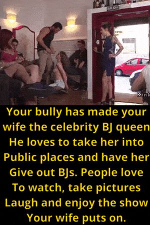 Your bully, still dragging your wife around town as a sex slave in public places.