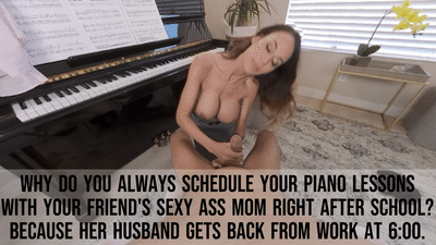 You're not getting any better at piano, but you still enjoy getting "lessons" from your friend's hot mom