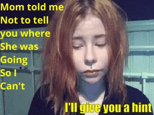 I can't find my wife again. My daughter promised not to tell, so she gave me a hint.